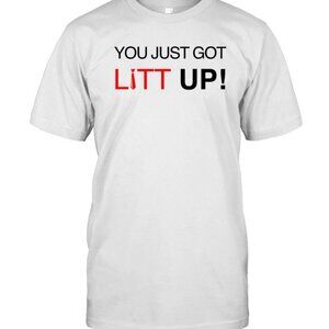 You Just Got Litt Up T-Shirt Funny Quote Pop Culture Tee 99